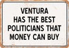 Ventura Politicians Are the Best Money Can Buy - Rusty Look Metal Sign