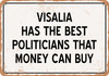 Visalia Politicians Are the Best Money Can Buy - Rusty Look Metal Sign