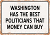 Washington Politicians Are the Best Money Can Buy - Rusty Look Metal Sign