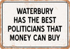 Waterbury Politicians Are the Best Money Can Buy - Rusty Look Metal Sign