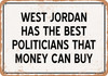 West Jordan Politicians Are the Best Money Can Buy - Rusty Look Metal Sign