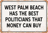 West Palm Beach Politicians Are the Best Money Can Buy - Rusty Look Metal Sign
