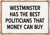 Westminster Politicians Are the Best Money Can Buy - Rusty Look Metal Sign