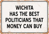Wichita Politicians Are the Best Money Can Buy - Rusty Look Metal Sign