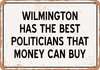 Wilmington Politicians Are the Best Money Can Buy - Rusty Look Metal Sign