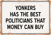 Yonkers Politicians Are the Best Money Can Buy - Rusty Look Metal Sign