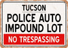 Auto Impound Lot of Tucson Reproduction - Metal Sign