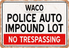 Auto Impound Lot of Waco Reproduction - Metal Sign