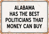 Alabama Politicians Are the Best Money Can Buy - Rusty Look Metal Sign