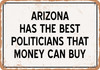 Arizona Politicians Are the Best Money Can Buy - Rusty Look Metal Sign