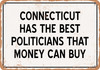 Connecticut Politicians Are the Best Money Can Buy - Rusty Look Metal Sign
