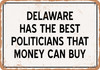 Delaware Politicians Are the Best Money Can Buy - Rusty Look Metal Sign