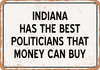 Indiana Politicians Are the Best Money Can Buy - Rusty Look Metal Sign