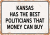 Kansas Politicians Are the Best Money Can Buy - Metal Sign