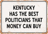 Kentucky Politicians Are the Best Money Can Buy - Rusty Look Metal Sign