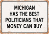 Michigan Politicians Are the Best Money Can Buy - Rusty Look Metal Sign