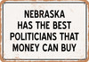 Nebraska Politicians Are the Best Money Can Buy - Rusty Look Metal Sign