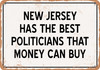 New Jersey Politicians Are the Best Money Can Buy - Rusty Look Metal Sign