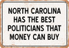 North Carolina Politicians Are the Best Money Can Buy - Rusty Look Metal Sign