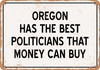 Oregon Politicians Are the Best Money Can Buy - Metal Sign