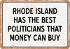 Rhode Island Politicians Are the Best Money Can Buy - Rusty Look Metal Sign