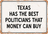 Texas Politicians Are the Best Money Can Buy - Metal Sign