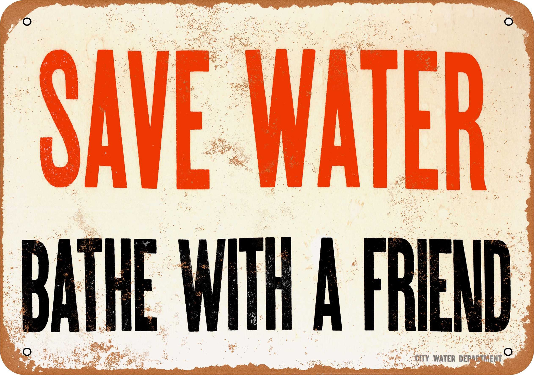 Save Water Bathe With a Friend Metal Sign