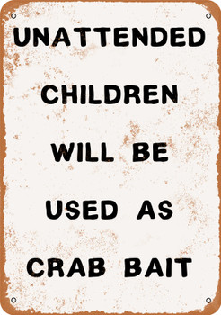 Unattended Children Will Be Used as Crab Bait. - Metal Sign