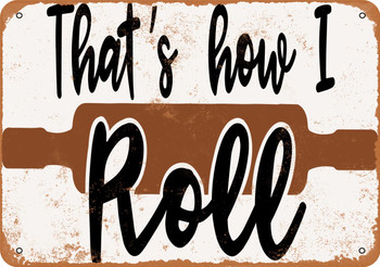 That's How I Roll (Rolling Pin Baking) - Metal Sign