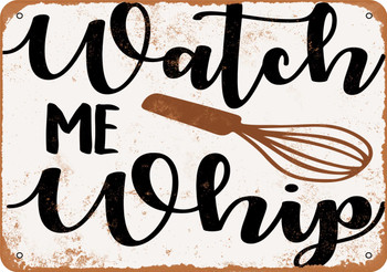 Watch Me Whip (Cooking Whisk) - Metal Sign