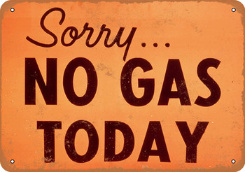Sorry, No Gas Today - Metal Sign