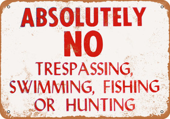 Absolutely No Trespassing Swimming Fishing Hunting - Metal Sign