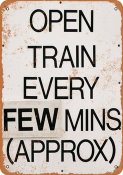 Open Train Every Few Minutes Approx - Metal Sign