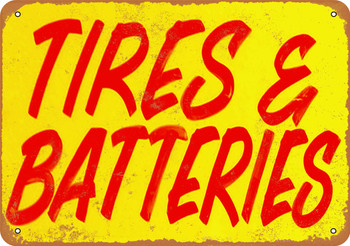 Tires and Batteries - Metal Sign
