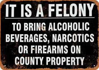 Felony Contraband on County Property Metal Sign
