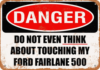 Do Not Touch My FORD FAIRLANE 500 - Metal Sign