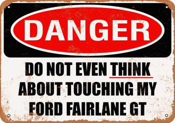 Do Not Touch My FORD FAIRLANE GT - Metal Sign