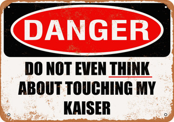 Do Not Touch My KAISER - Metal Sign