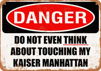Do Not Touch My KAISER MANHATTAN - Metal Sign