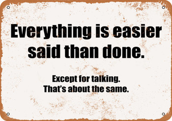 Everything is Easier Said Than Done. Except Talking. - Metal Sign