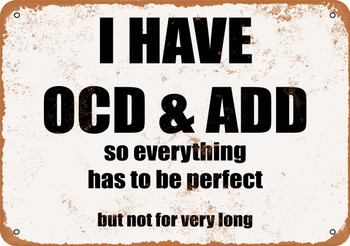 I Have OCD & ADD... - Metal Sign