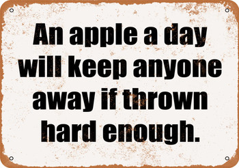 An Apple a Day Will Keep Anyone Away If Thrown Hard Enough. - Metal Sign