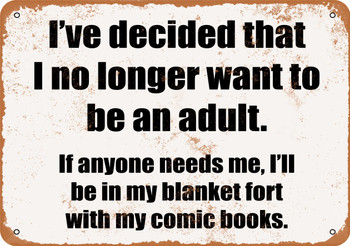I've Decided That I No Longer Want to Be an Adult - Metal Sign