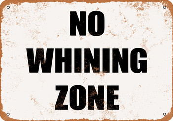 No Whining Zone - Metal Sign