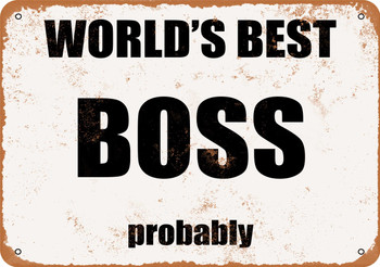 World's Best Boss. Probably. - Metal Sign