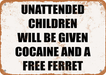 Unattended Children Will Be Given Cocaine and a Free Ferret - Metal Sign