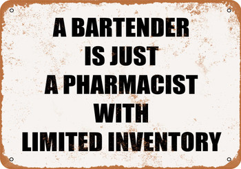 A Bartender is Just a Pharmacist With a Limited Inventory - Metal Sign