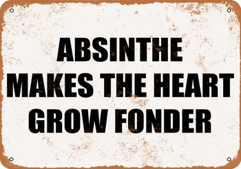 Absinthe Makes the Heart Grow Fonder - Metal Sign