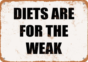 Diets Are For the Weak - Metal Sign