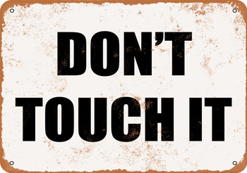 Don't Touch It - Metal Sign